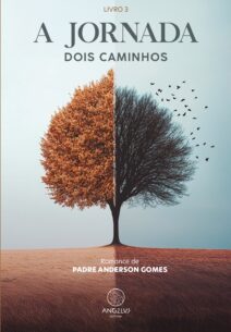 Capa do livro "A Jornada – Dois Caminhos", Livro 3, de Padre Anderson Gomes. A imagem central apresenta uma árvore dividida ao meio: o lado esquerdo possui folhagem densa em tons de outono, simbolizando vida e calor; o lado direito está seco, sem folhas, com pássaros negros voando ao fundo, representando escuridão ou partida. O solo e o céu também acompanham essa divisão, criando contraste entre luz e sombra, escolhas e destinos. Acima da árvore está o título em letras elegantes e sóbrias, e na parte inferior, o nome do autor e o logotipo da Angelus Editora.